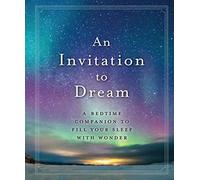 Invitation to Dream, An: A Bedtime Companion to Fill Your Sleep with Wonder