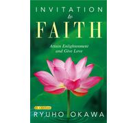 Invitation to Faith : Attain Enlightenment and Give Love