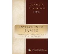 Invitation to James: Perservering Through Trials to Win the Crown: 2 (Biblical Preaching for the Contemporary Church)