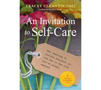 Invitation To Self-Care, An: Why Learning to Nurture Yourself Is the Key to the Life You've Always Wanted, 7 Principles for Abundant Living