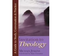 Invitation to Theology - A Guide to Study, Conversation Practice