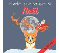 Invité Surprise A Noël Dès 3 ans: Conte en FRANCAIS, Christmas Story for Kids in French, Conte Pour Enfant Pour Attendre Noël Merveilleuse Histoire du ... Noël Histoire de Lutins Où La Magie Commence