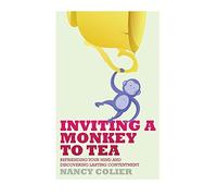 Inviting a Monkey to Tea: Befriending Your Mind and Discovering Lasting Contentment (Revised)