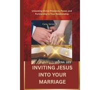INVITING JESUS INTO YOUR MARRIAGE: Unlocking Divine Presence, Power, and Partnership in Your Relationship (The Cana Series)