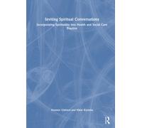 Inviting Spiritual Conversations : Incorporating Spirituality into Health and Social Care Practice