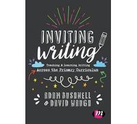 Inviting Writing: Teaching and Learning Writing Across the Primary Curriculum