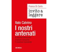 Invito a leggere «I nostri antenati» di Italo Calvino: Il visconte dimezzato Il barone rampante Il cavaliere inesistente