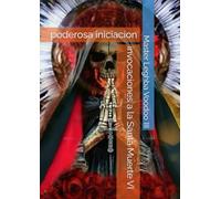 invocaciones a la Santa Muerte VI: poderosa iniciacion (Mystik)