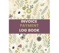 Invoice Payment Log Book (8.5 x 11 Inches): Floral Designed Notebook - Invoice Tracking, Payment Records & Billing Management for Small Businesses and Freelancers