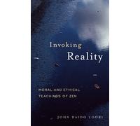 Invoking Reality : Moral and Ethical Teachings of Zen