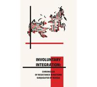 Involuntary Integration: Chronicles of Resistance in Nations Subjugated by Russia