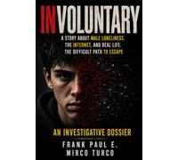 INVOLUNTARY: The Novel About the Boys the Internet Radicalizes (Criminology, Criminal Profiling, Serial Killers, Forensics Psychology)