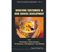 Involving Customers In New Service Development: 11 (Series on Technology Management)