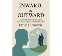 INWARD & OUTWARD: Reflections on Education, Democracy and the Human Spirit