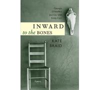 INWARD TO THE BONES: Georgia O'Keefe's Journey with Emily Carr
