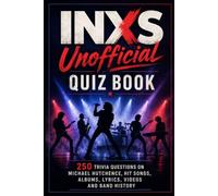 INXS Unofficial Quiz Book: 250 Trivia Questions on Michael Hutchence, Hit Songs, Albums, Lyrics, Videos and Band History (Cool Quiz Books)