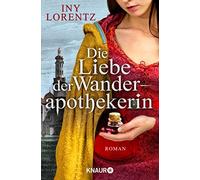 Iny Lorentz Die Liebe der Wanderapothekerin: Roman (Paperback)