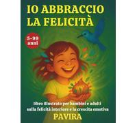 Io abbraccio la felicità: libro illustrato per bambini e adulti sulla felicità interiore e la crescita emotiva