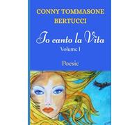 IO CANTO LA VITA: Volume I (IO CANTO LA VITA Volumi 1 e 2)