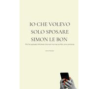 Io che volevo solo sposare Simon Le Bon: Poi ho sposato Michele che non ha mai scritto una canzone