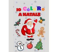 IO CoLoRo A NATALE, 100 SIMPATICI DISEGNI DA COLORARE A TEMA NATALE: Per bambini dai 3-8 anni, ottimo regalo natalizio