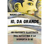 Io, da Grande: Un Racconto Illustrato Sull'Autostima e la Scoperta di Sé