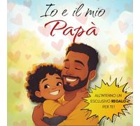 Io e il Mio Papà: Libro di Ricordi Unici da Personalizzare. Edizione Speciale Papà.