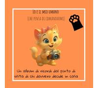 Io e il mio umano: Diario di ricordi e zampette feline
