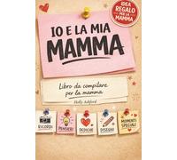 Io e la Mia Mamma Libro: Libro da compilare per la mamma, idea regalo Festa della Mamma, ideale per mamma e figlia o mamma e figlio, per scrivere ricordi e dire ti voglio bene mamma