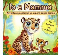 Io e Mamma: Avventure a colori di un amore senza tempo