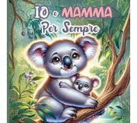 Io e Mamma Per Sempre: Rime e Racconti di Amore Materno