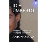 IO E UMBERTO: ovvero vita col figlio che non ho mai conosciuto