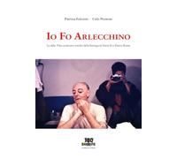 Io Fo Arlecchino: La sfida. Vita, scritture e inediti della bottega di Dario Fo e Franca Rame