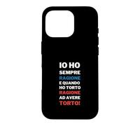 Io Ho Sempre Ragione Frase Divertente Testardi Ironia Case for iPhone 16 Pro