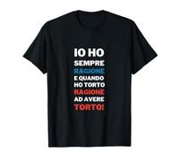 Io Ho Sempre Ragione Frase Divertente Testardi Ironia T-Shirt
