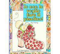 Io non lo voglio fare il pisolino!: La famiglia Toppington (Libellula e Sariandola)