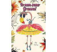 Io non sono Grassa!: Un libro sull'autostima e l'unicità per bambini con giochi, indovinelli, disegni da colorare e la possibilità di spedire un ... inseriremo nel prossimo capitolo di Flora!