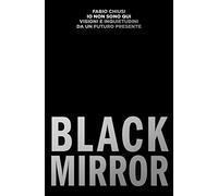 Io non sono qui. Visioni e inquietudini da un futuro presente. Black Mirror