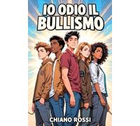Io Odio il Bullismo: Quando le Parole Diventano Ali | Una storia di coraggio e resilienza per bambini e ragazzi | Impara a dire basta al bullismo con ... | Libro per ragazzi e bambini 8-9-10-11-12.