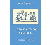 Io So' Io E Voi Non Siete un C…: Un Narciso In Famiglia