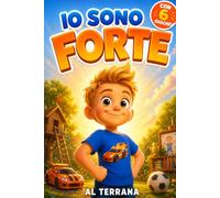 IO SONO FORTE: Storie di autostima e coraggio per crescere bambini che si sentono forti e amati a prescindere - anche quando sbagliano, anche quando perdono, anche quando hanno paura
