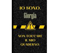Io Sono Giorgia. Non Toccare Il Mio Quaderno: Bellissimo regalo per ragazze e donne con il nome Giorgia un taccuino a righe personalizzato per Giorgia