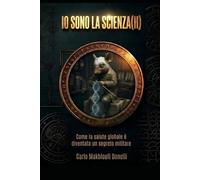 IO SONO LA SCIENZA(H): Come la salute globale è diventata un segreto militare (Black Ops: Dossier Segreti dell'Intelligence)