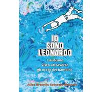 IO SONO LEONARDO: L'autismo visto attraverso gli occhi dei bambini.
