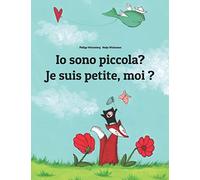 Io sono piccola? Je suis petite, moi ?: Libro illustrato per bambini: italiano-francese (Edizione bilingue) (Edizioni in oltre 200 lingue)