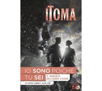IO SONO POICHE' TU SEI: ( Il romanzo dell' iToma eterno )