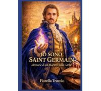IO SONO SAINT GERMAIN Memorie di un Maestro nella Carne