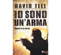 Io sono un'arma. Memorie di un marine