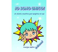 IO SONO UNICO!: Un diario creativo per scoprire chi sei (Unici per davvero!)