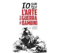 IO, SUN TZU: L’ARTE DELLA GUERRA PER BAMBINI (La serie “Io”)